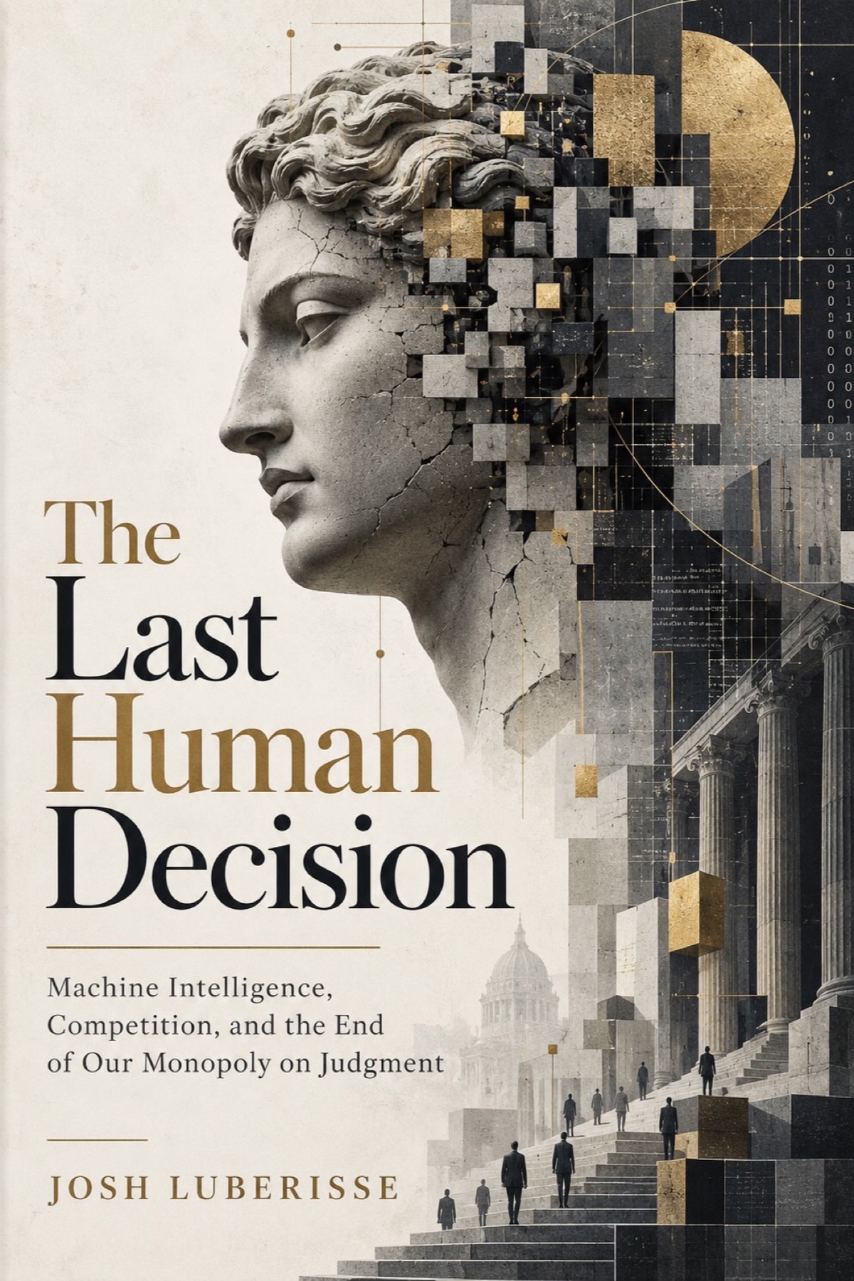 Book cover: The Last Human Decision by Josh Luberisse — Machine Intelligence, Competition, and the End of Our Monopoly on Judgment